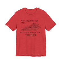 Load image into Gallery viewer, We Will Get Through This Together Tee - Unisex Motivational T-Shirt, Inspirational Gift, Support Shirt, Uplifting Apparel, Hopeful Fashion