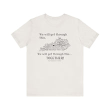 Load image into Gallery viewer, We Will Get Through This Together Tee - Unisex Motivational T-Shirt, Inspirational Gift, Support Shirt, Uplifting Apparel, Hopeful Fashion