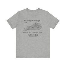 Load image into Gallery viewer, We Will Get Through This Together Tee - Unisex Motivational T-Shirt, Inspirational Gift, Support Shirt, Uplifting Apparel, Hopeful Fashion