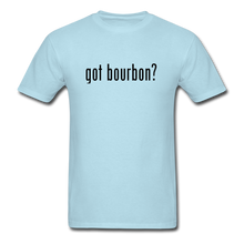 Load image into Gallery viewer, got bourbon? T-shirt - powder blue