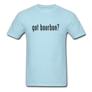 got bourbon? T-shirt - powder blue