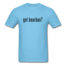 Load image into Gallery viewer, got bourbon? T-shirt - aquatic blue